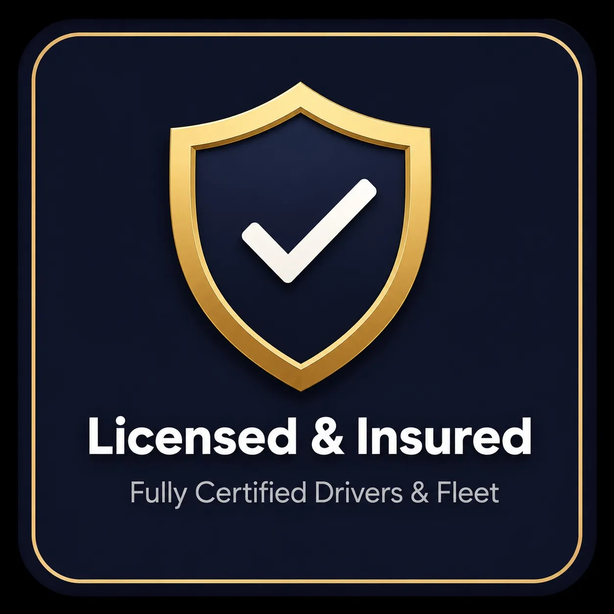 A gold-bordered shield with a white checkmark inside, displaying the text 'Licensed & Insured' and 'Fully Certified Drivers & Fleet' on a dark blue background.